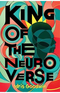 King of the Neuro Verse - Idris Goodwin