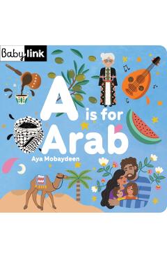 A is for Arab: ABCs of the Arab World - Aya Mobaydeen