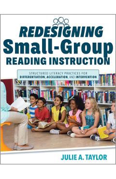 Redesigning Small-Group Reading Instruction: Structured Literacy Practices for Differentiation, Acceleration, and Intervention (Actionable Strategies - Julie A. Taylor - Imagine 1