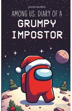 Among Us. Diary of a Grumpy Impostor - Javier Muñoz Ruiz