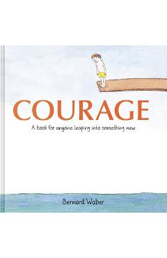 Courage Gift Edition: A Book for Anyone Leaping Into Something New - Bernard Waber