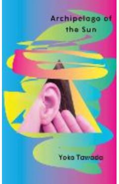 Archipelago of the Sun - Yoko Tawada