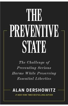 The Preventive State: The Challenge of Preventing Serious Harms While Preserving Essential Liberties - Alan Dershowitz