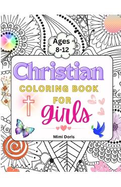 Christian Coloring book for girls Ages 8-12: Colorful Faith: Inspiring Bible Verses and God's Truths for Girls Ages 8-12 - A Journey of Scripture for - Mimi Doris