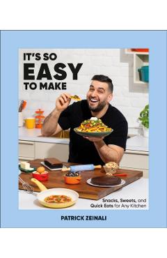 It's So Easy to Make: Snacks, Sweets, and Quick Eats for Any Kitchen - Patrick Zeinali