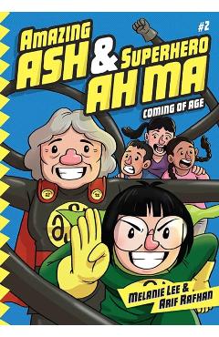 Amazing Ash & Superhero Ah Ma Book 2: Coming of Age - Melanie Lee