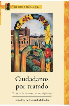 Ciudadanos Por Tratado: Textos de Los Nuevomexicanos, 1846-1925 - A. Gabriel Meléndez