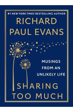 Sharing Too Much: Musings from an Unlikely Life - Richard Paul Evans