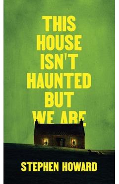 This House Isn\'t Haunted But We Are - Stephen Howard