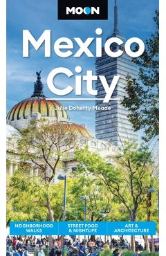 Moon Mexico City: Neighborhood Walks, Street Food & Nightlife, Art & Architecture - Julie Meade
