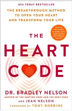 The Heart Code: How to Release Your Emotional Barriers for Authentic Living and Loving - Bradley Nelson