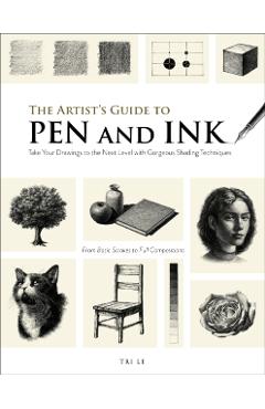 The Artist's Guide to Pen and Ink: Take Your Drawings to the Next Level with Gorgeous Shading Techniques - Tri Le