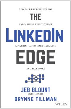 The Linkedin Edge: New Sales Strategies for Unleashing the Power of Linkedin + AI to Cold Call Less and Sell More - Jeb Blount
