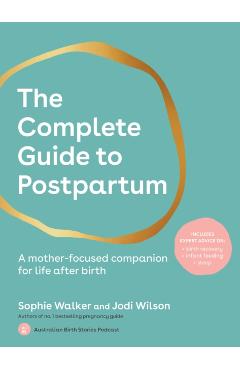 The Complete Guide to Postpartum: A Mother-Focused Companion for Life After Birth - Sophie Walker