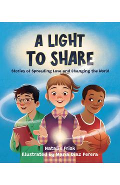 A Light to Share: Stories of Spreading Love and Changing the World - Natalie Frisk