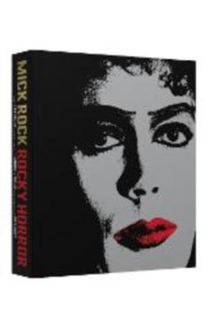 Rocky Horror: A Behind the Scenes Look at the Cult Classic - Mick Rock