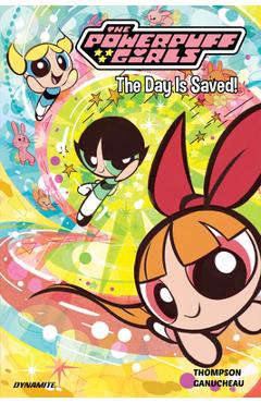 The Powerpuff Girls Vol. 1: The Day Is Saved - Kelly Thompson