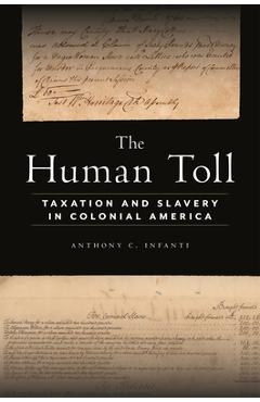 The Human Toll: Taxation and Slavery in Colonial America - Anthony C. Infanti