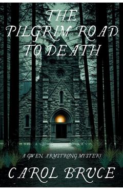 The Pilgrim Road to Death: A Gwen Armstrong Mystery - Carol Bruce