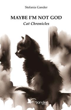 Maybe I'm not God: Cat Chronicles - Chiara Gastaldi
