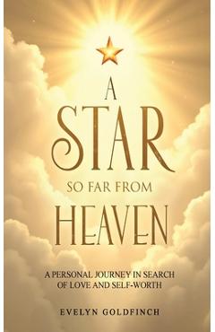 A Star So Far from Heaven: A Personal Journey in Search of Love and Self-Worth - Evelyn Goldfinch