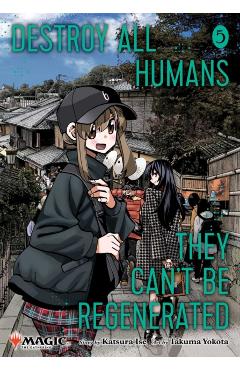 Destroy All Humans. They Can't Be Regenerated. a Magic: The Gathering Manga, Vol. 5: Limited Edition Magic: The Gathering Card Included in First Print - Katsura Ise