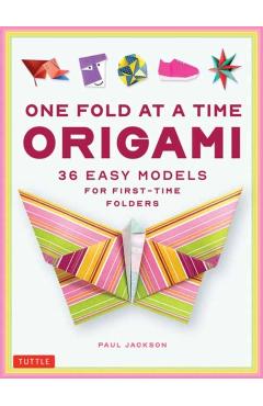 One Fold at a Time Origami: 36 Easy Models for First-Time Folders - Paul Jackson