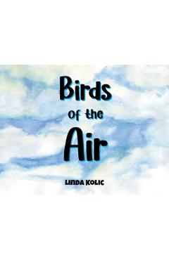 Birds of the Air - Linda Kolic