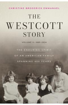 The Westcott Story: Volume II-1889-2024, The Enduring Spirit of an American Family Spanning 400 Years - Christine Broderick Emmanuel