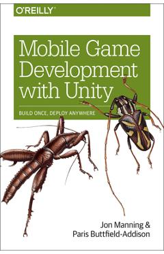 Mobile Game Development with Unity: Build Once, Deploy Anywhere - Jon Manning