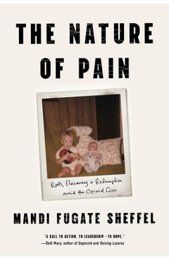 The Nature of Pain: Roots, Recovery, and Redemption Amid the Opioid Crisis - Mandi Fugate Sheffel