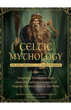 Celtic Mythology: The Gods, Goddesses, and Heroes Handbook - Sorcha Hegarty