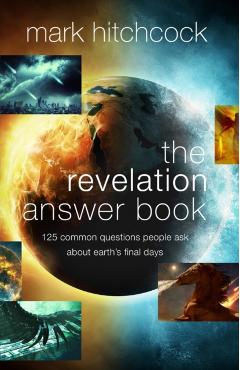 The Revelation Answer Book: 125 Common Questions People Ask about Earth's Final Days - Mark Hitchcock