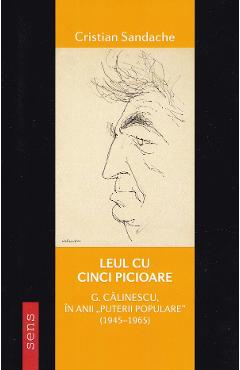 Leul cu cinci picioare. G. Calinescu in anii