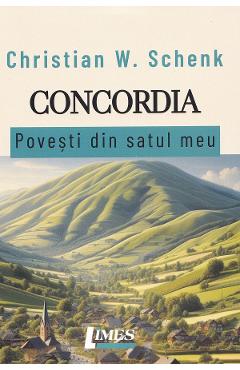 Concordia. Povesti din satul meu - Christian W. Schenk - LIMES