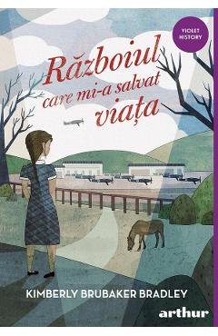 Razboiul care mi-a salvat viata - Kimberly Brubaker Bradley - GRUPUL EDITORIAL ART