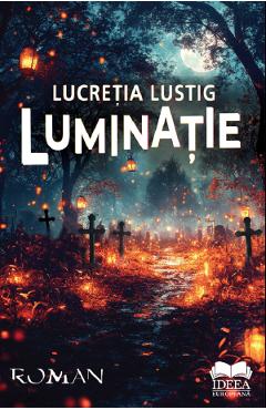 Luminatie - Lucretia Lustig - IDEEA EUROPEANA