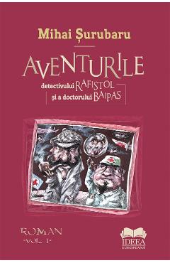 Aventurile detectivului Rafistol si a doctorului Baipas - Mihai Surubaru