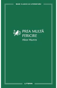 Prea multa fericire - Alice Munro