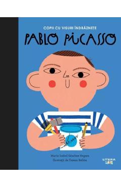 Copii cu visuri indraznete: Pablo Picasso - Maria Isabel Sanchez Vegara