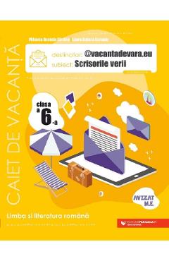 Scrisorile verii. Limba romana - Clasa 6 - Caiet de vacanta - Mihaela Daniela Cirstea, Laura Raluca Surugiu