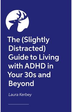 (Slightly Distracted) Woman’s Guide to Living with an Adult ADHD Diagnosis - Laura Kerbey
