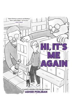 Hi, It's Me Again: A Cartoon Collection from the New Yorker's Asher Perlman - Asher Perlman