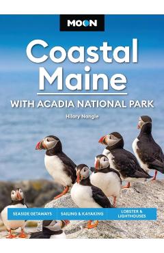 Moon Coastal Maine: With Acadia National Park: Seaside Getaways, Sailing & Kayaking, Lobster & Lighthouses - Hilary Nangle
