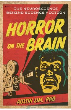 Horror on the Brain: The Neuroscience Behind Science Fiction - Austin Lim