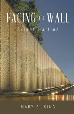 Facing the Wall: Silent Battles - Mary S. King