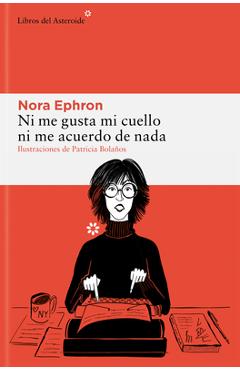 Ni Me Gusta Mi Cuello Ni Me Acuerdo de NADA - Nora Ephron