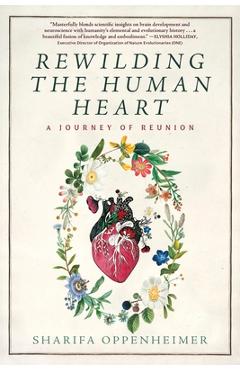 Rewilding the Human Heart: A Journey of Reunion - Sharifa Oppenheimer