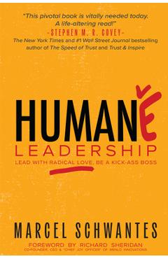 Humane Leadership: Lead with Radical Love, Be a Kick-Ass Boss - Marcel Schwantes