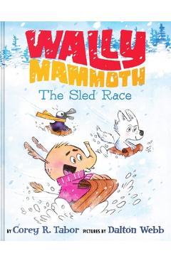 Wally Mammoth: The Sled Race - Corey R. Tabor